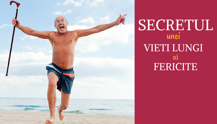 Secretul unei vieti lungi si fericite