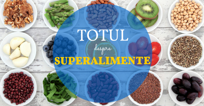 Tot ce trebuie sa stii despre superalimente: care sunt ele si ce beneficii iti aduc?