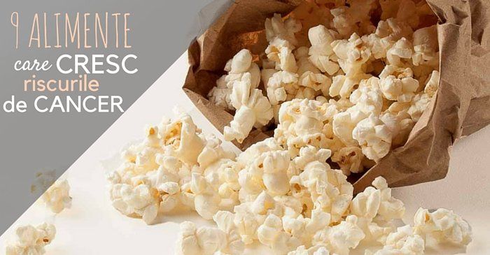 alimente care cresc riscul de cancer