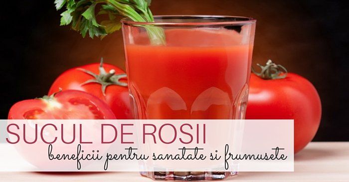 Sucul de rosii: beneficii uimitoare pentru sanatate